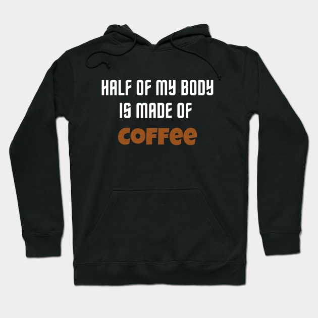 Half of my body is made of coffee Hoodie by Archer44